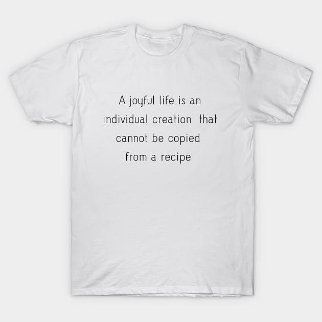 Joyful Life T-Shirt by ScrambledPsychology